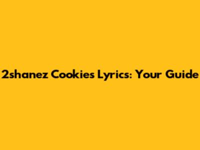 2shanez "Cookies" Lyrics: Your Guide