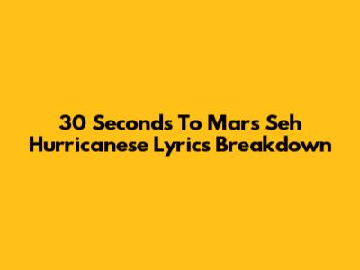 30 Seconds To Mars' 'Seh Hurricanese' Lyrics Breakdown