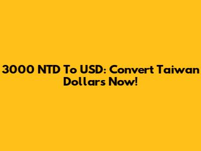 3000 NTD To USD: Convert Taiwan Dollars Now!