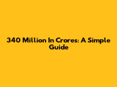 340 Million In Crores: A Simple Guide