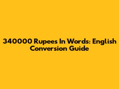 340000 Rupees In Words: English Conversion Guide