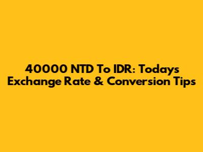 40000 NTD To IDR: Today's Exchange Rate & Conversion Tips
