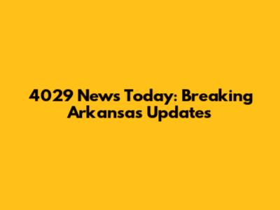 4029 News Today: Breaking Arkansas Updates