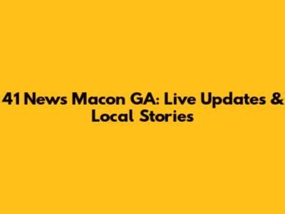 41 News Macon GA: Live Updates & Local Stories