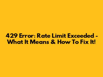 429 Error: Rate Limit Exceeded - What It Means & How To Fix It!