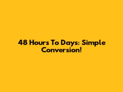 48 Hours To Days: Simple Conversion!