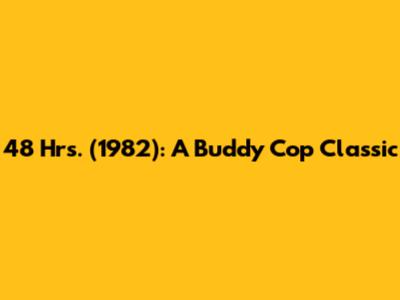 48 Hrs. (1982): A Buddy Cop Classic