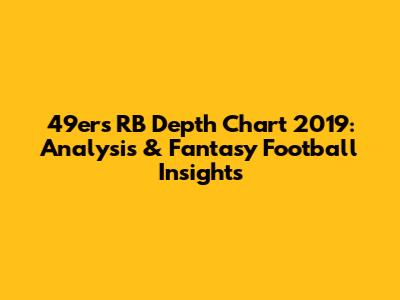 49ers RB Depth Chart 2019: Analysis & Fantasy Football Insights