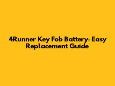 4Runner Key Fob Battery: Easy Replacement Guide
