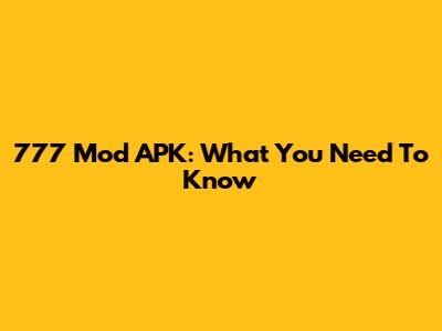 777 Mod APK: What You Need To Know