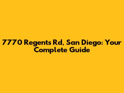 7770 Regents Rd, San Diego: Your Complete Guide