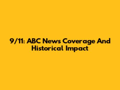 9/11: ABC News Coverage And Historical Impact
