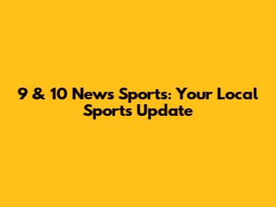 9 & 10 News Sports: Your Local Sports Update