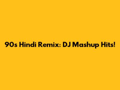 90s Hindi Remix: DJ Mashup Hits!