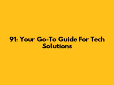 91: Your Go-To Guide For Tech Solutions
