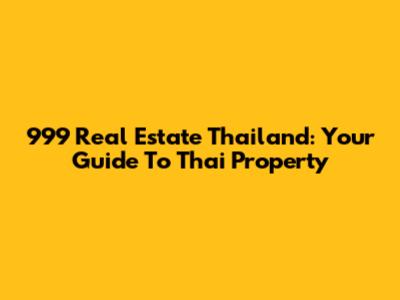 999 Real Estate Thailand: Your Guide To Thai Property