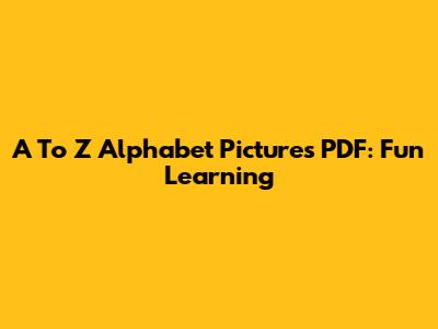 A To Z Alphabet Pictures PDF: Fun Learning