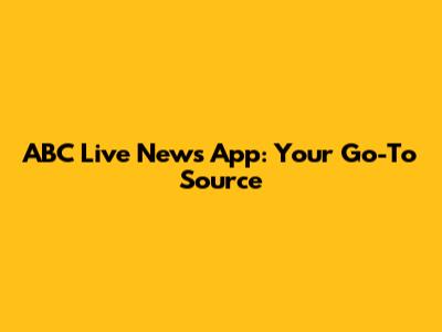 ABC Live News App: Your Go-To Source