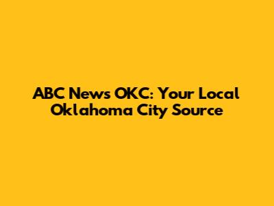 ABC News OKC: Your Local Oklahoma City Source