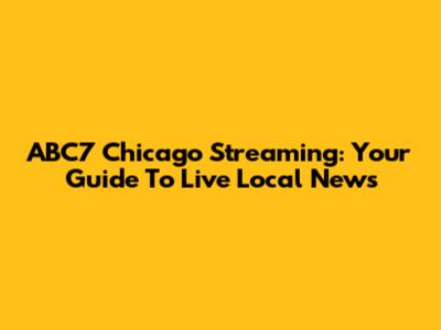 ABC7 Chicago Streaming: Your Guide To Live Local News