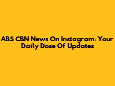 ABS CBN News On Instagram: Your Daily Dose Of Updates
