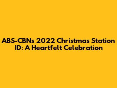ABS-CBN's 2022 Christmas Station ID: A Heartfelt Celebration