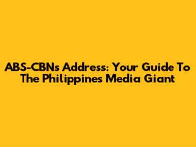 ABS-CBN's Address: Your Guide To The Philippines' Media Giant