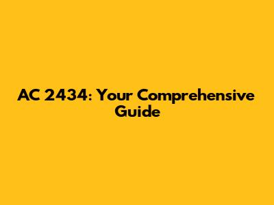 AC 2434: Your Comprehensive Guide
