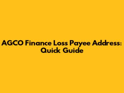 AGCO Finance Loss Payee Address: Quick Guide