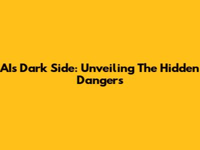 AI's Dark Side: Unveiling The Hidden Dangers
