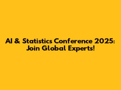 AI & Statistics Conference 2025: Join Global Experts!