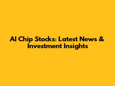AI Chip Stocks: Latest News & Investment Insights