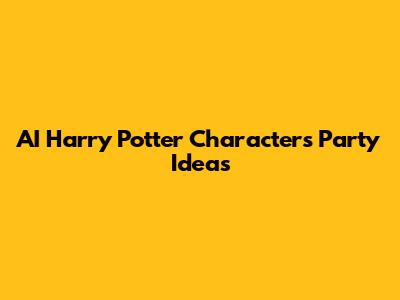 AI Harry Potter Characters Party Ideas