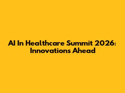 AI In Healthcare Summit 2026: Innovations Ahead