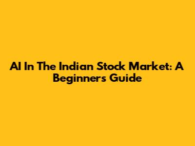 AI In The Indian Stock Market: A Beginner's Guide