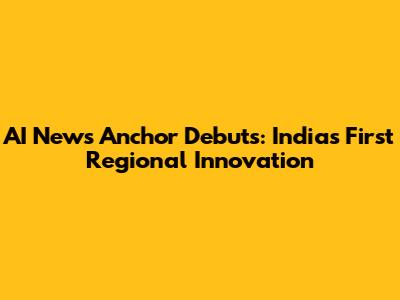 AI News Anchor Debuts: India's First Regional Innovation