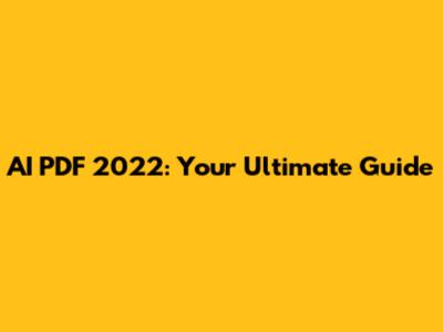 AI PDF 2022: Your Ultimate Guide