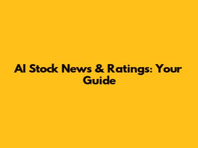 AI Stock News & Ratings: Your Guide