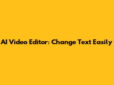 AI Video Editor: Change Text Easily