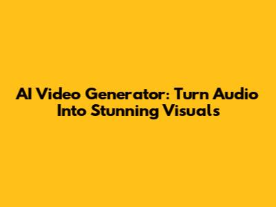AI Video Generator: Turn Audio Into Stunning Visuals
