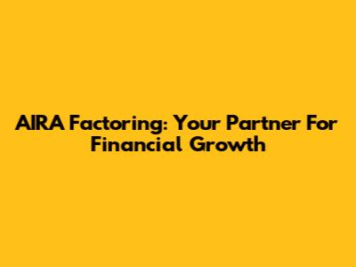 AIRA Factoring: Your Partner For Financial Growth