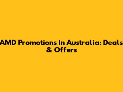 AMD Promotions In Australia: Deals & Offers