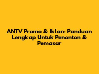 ANTV Promo & Iklan: Panduan Lengkap Untuk Penonton & Pemasar