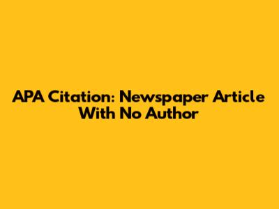 APA Citation: Newspaper Article With No Author