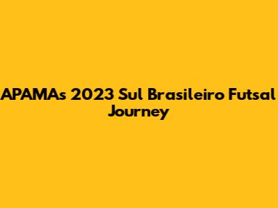 APAMA's 2023 Sul Brasileiro Futsal Journey