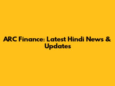 ARC Finance: Latest Hindi News & Updates