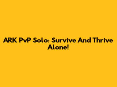 ARK PvP Solo: Survive And Thrive Alone!