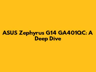 ASUS Zephyrus G14 GA401QC: A Deep Dive