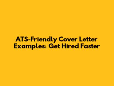 ATS-Friendly Cover Letter Examples: Get Hired Faster