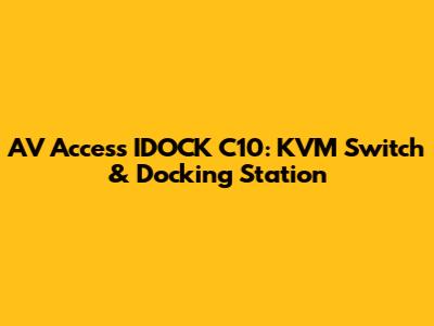 AV Access IDOCK C10: KVM Switch & Docking Station